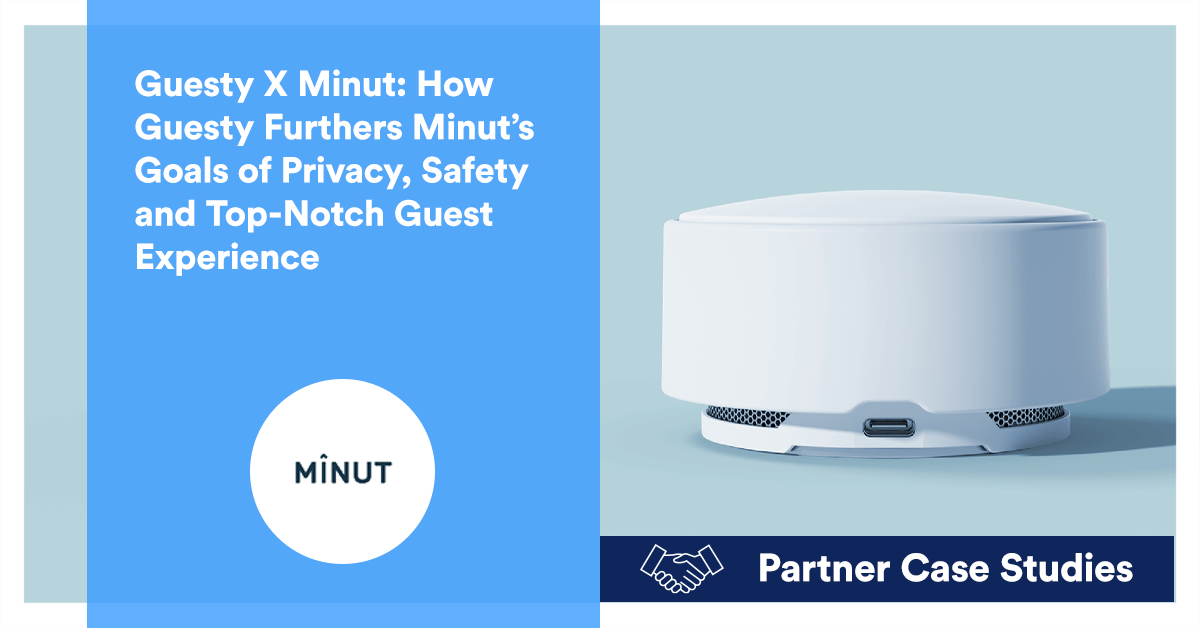 Guesty X Minut: How Guesty Furthers Minut’s Goals of Privacy, Safety and Top-Notch Guest Experience