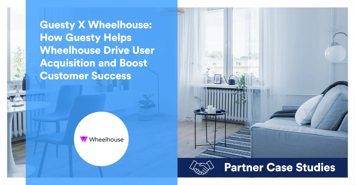 Guesty X Wheelhouse: How Guesty Helps Wheelhouse Drive User Acquisition and Boost Customer Success